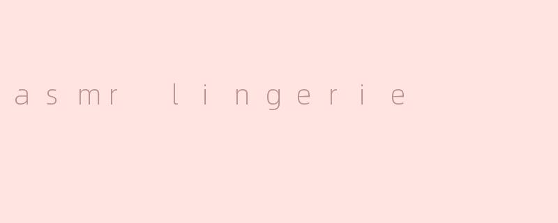 asmr lingerie